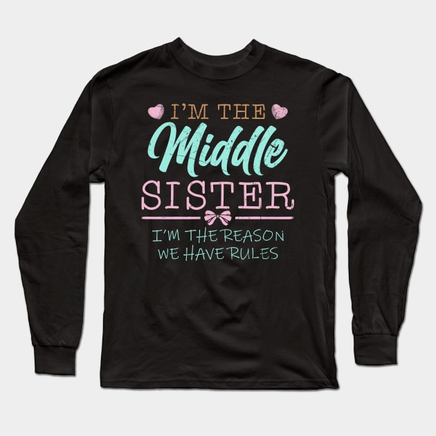 I'm The Middle Sister I Am Reason We Have Rules Long Sleeve T-Shirt by American Woman